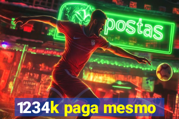 1234k paga mesmo